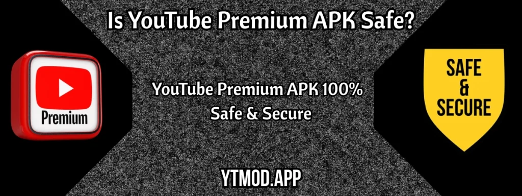 Is YouTube Premium APK Safe?